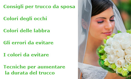 Consigli per trucco da sposa Colori degli occhi Colori delle labbra Gli errori da evitare I colori da evitare Tecniche per aumentare la durata del trucco